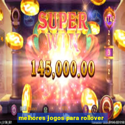 melhores jogos para rollover